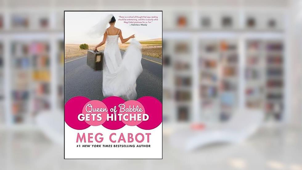 Queen of Babble Gets Hitched, written by Meg Cabot