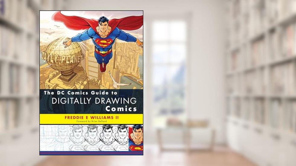 The DC Comics Guide to Digitally Drawing Comics, written by Freddie E Williams II