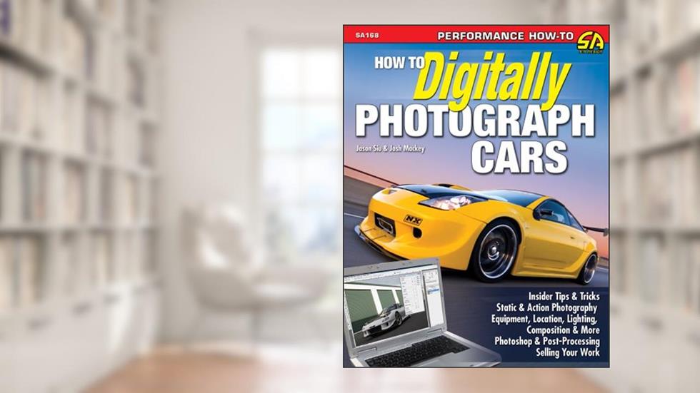 How to Digitally Photograph Cars (Performance How-to), written by Jason Sui; Josh Mackey