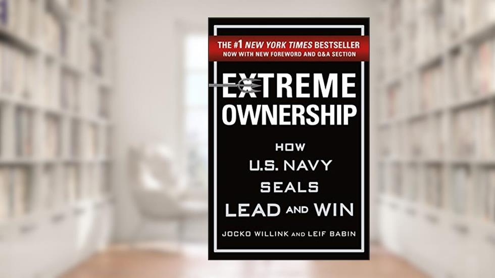 Extreme Ownership: How U.S. Navy SEALs Lead and Win (Extreme Ownership Trilogy Book 1), written by Jocko Willink; Leif Babin