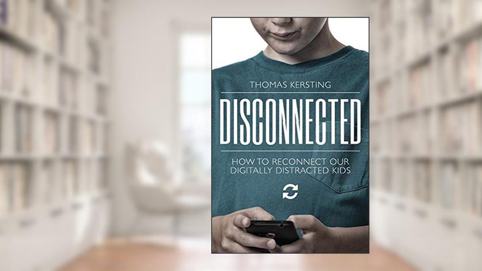 Disconnected: How To Reconnect Our Digitally Distracted Kids, written by Mr. Thomas J Kersting