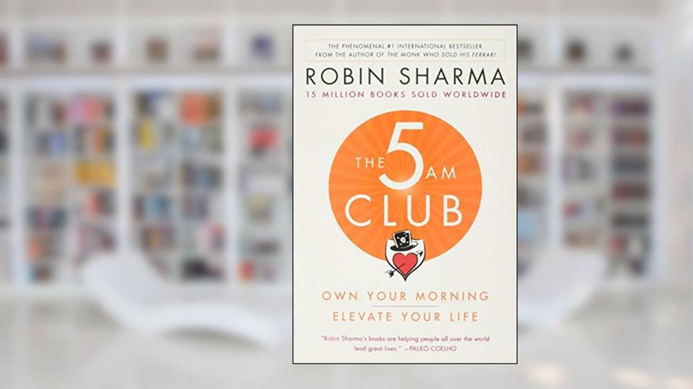 The 5AM Club: Own Your Morning. Elevate Your Life., written by Robin Sharma