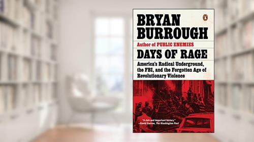 Cover from Days of Rage: America's Radical Underground, the FBI, and the Forgotten Age of Revolutionary Violence, written by Bryan Burrough