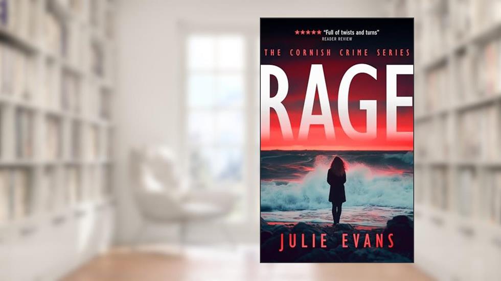 RAGE: A Gripping Crime Thriller Series (Cornish Crime Book 1), written by Julie Evans