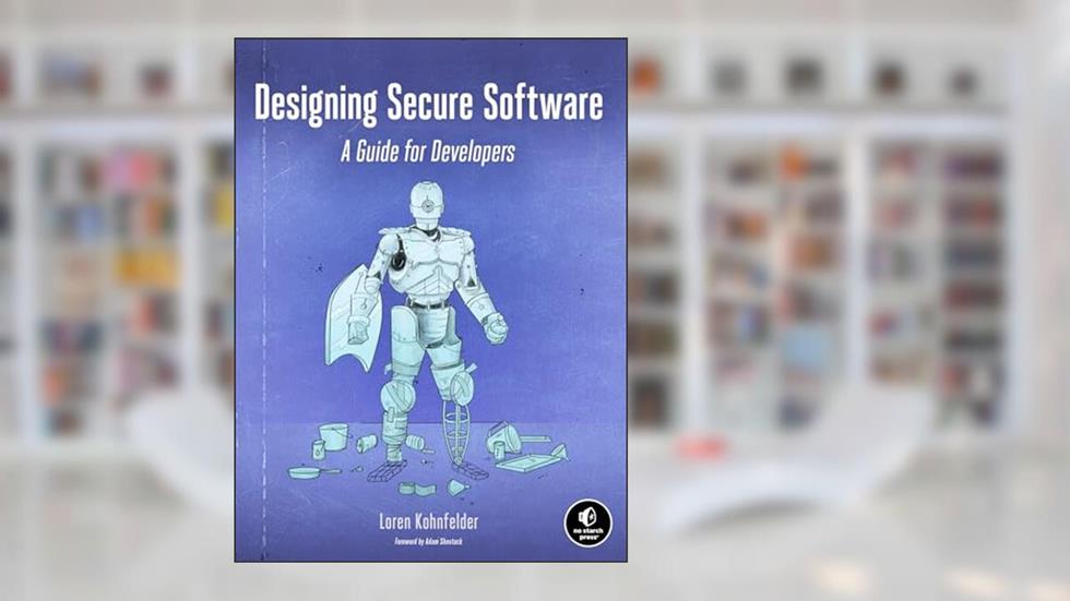 Designing Secure Software: A Guide for Developers, written by Loren Kohnfelder
