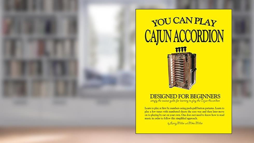 You Can Play Cajun Accordion, written by Larry Miller; Mike Miller
