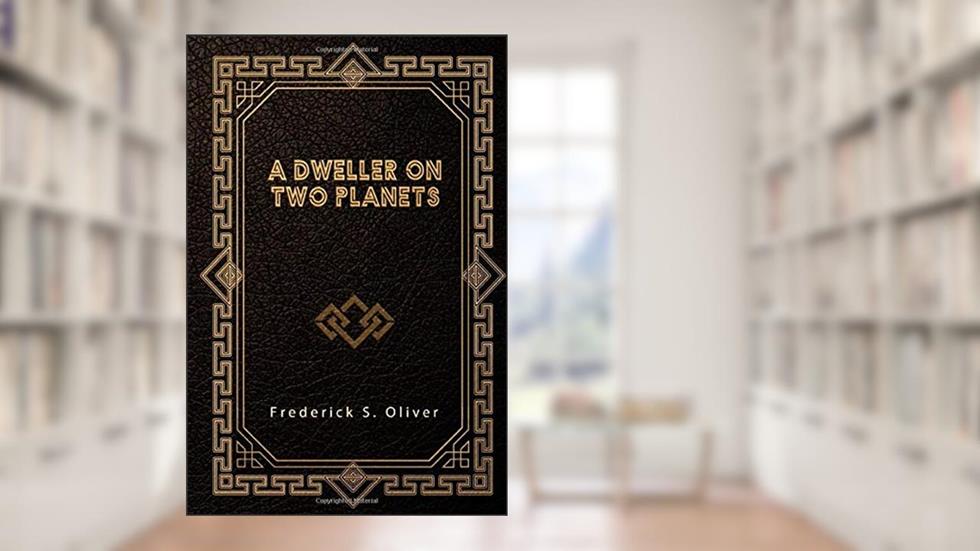 A Dweller on Two Planets, written by Frederick S. Oliver