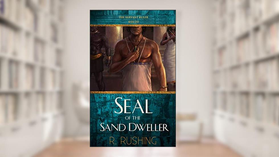 Seal Of The Sand Dweller (The Servant Ruler Book 1), written by R. Rushing
