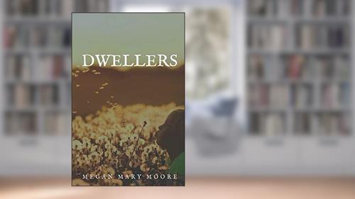 Cover from Dwellers, written by Megan Mary Moore