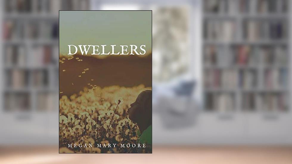 Dwellers, written by Megan Mary Moore