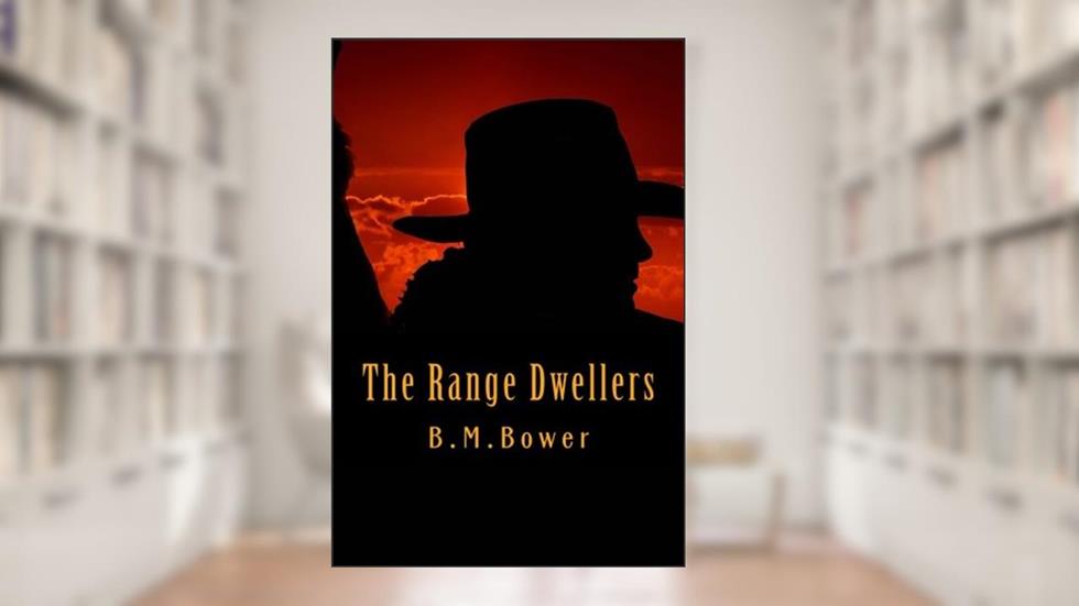 The Range Dwellers, written by B M Bower