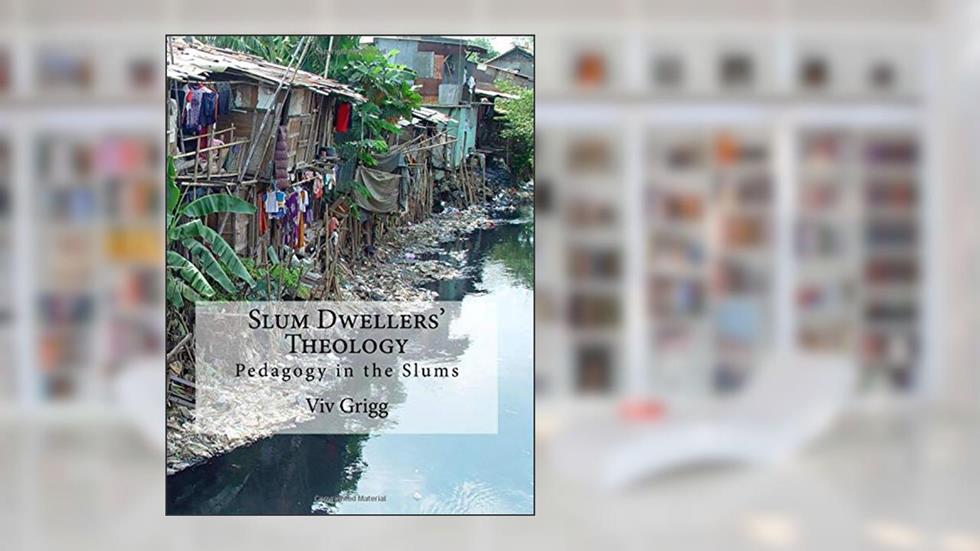 Slum Dwellers' Theology: Pedagogy in the Slums (Slum Dwellers' Pedagogy), written by Viv Grigg