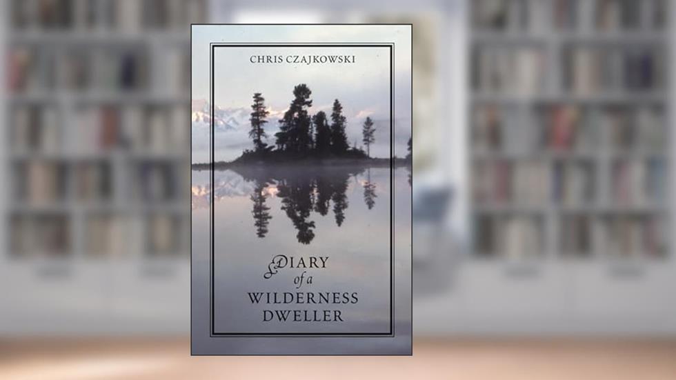 Diary of a Wilderness Dweller, written by Chris Czajkowski