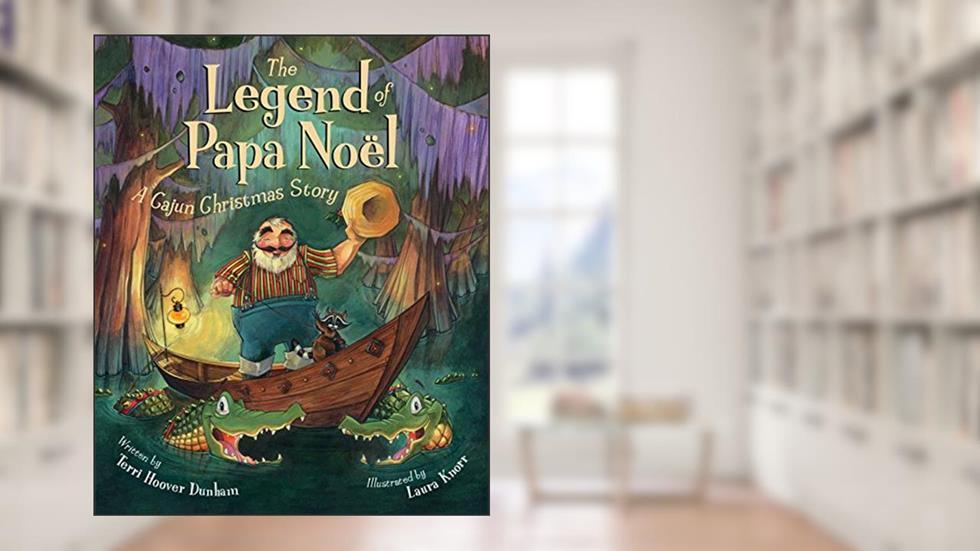 The Legend of Papa Noel: A Cajun Christmas Story, written by Terri Hoover Dunham