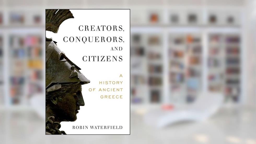 Creators, Conquerors, and Citizens: A History of Ancient Greece, written by Robin Waterfield