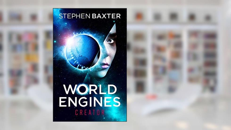 World Engines: Creator: A post climate change high concept science fiction odyssey, written by Stephen Baxter