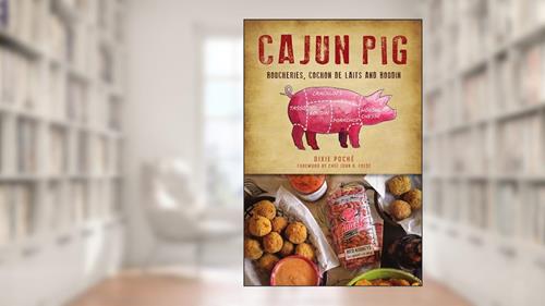 Cover from Cajun Pig: Boucheries, Cochon de Laits and Boudin (American Palate), written by Dixie Poché