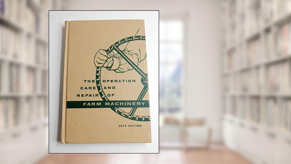 The Operation Care and Repair of Farm Machinery (28th Edition), written by Deere & Company