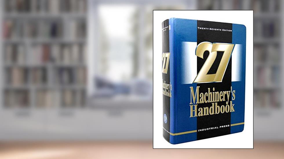Machinery's Handbook, written by Franklin D Jones; Henry H Ryffel; Erik Oberg; Christopher J McCauley; Ricardo M Heald
