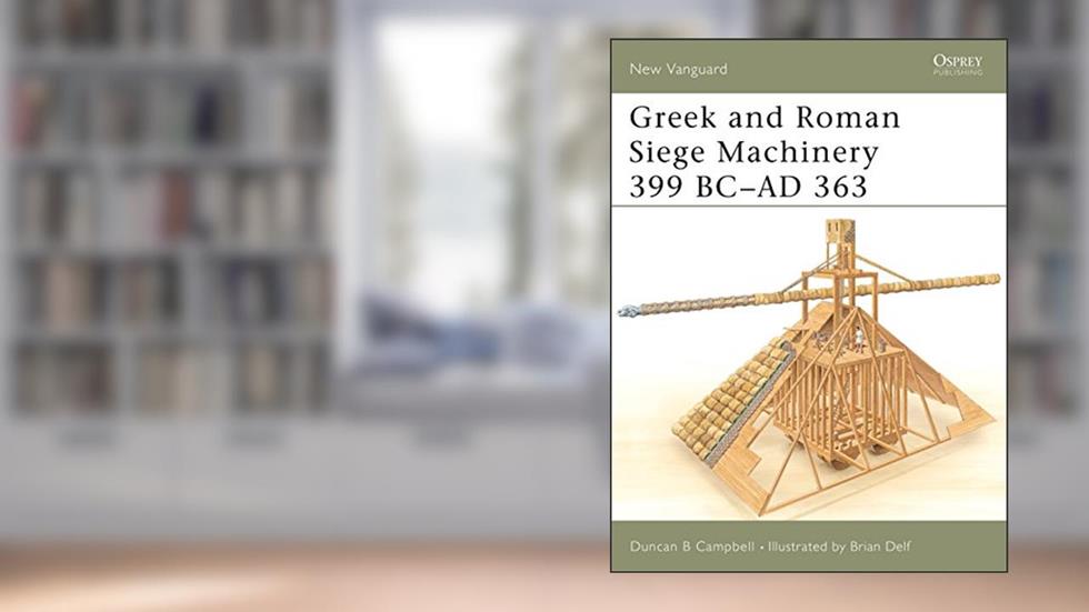 Greek and Roman Siege Machinery 399 BC-AD 363 (New Vanguard, 78), written by Duncan B Campbell