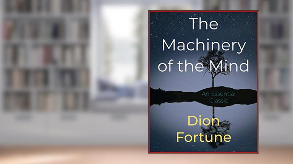 The Machinery of the Mind, written by Dion Fortune