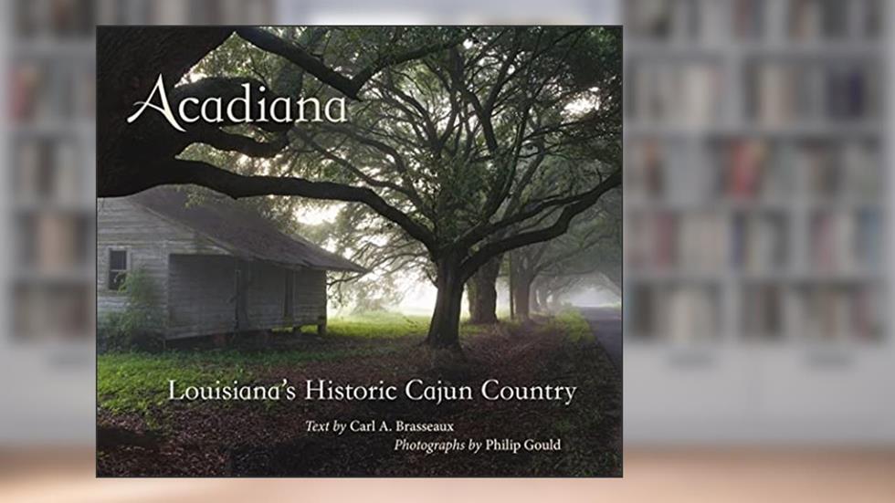 Acadiana: Louisiana's Historic Cajun Country, written by Carl A. Brasseaux