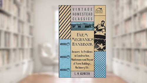 Cover from Farm Mechanics' Handbook - Answers to Problems in Construction, Maintenance and Repair of Farm Buildings, Machinery, ect, written by L M Kilmister