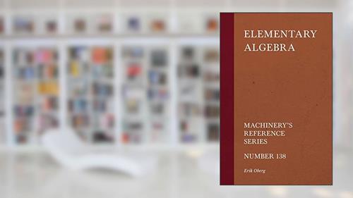 Cover from Elementary Algebra - Machinery's Reference Series - Number 138, written by Erik Oberg