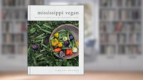 Cover from Mississippi Vegan: Recipes and Stories from a Southern Boy's Heart: A Cookbook, written by Timothy Pakron