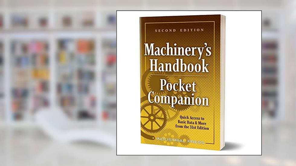Machinery's Handbook Pocket Companion: Quick Access to Basic Data & More from the 31st. Edition, written by Richard Pohanish; Christopher McCauley
