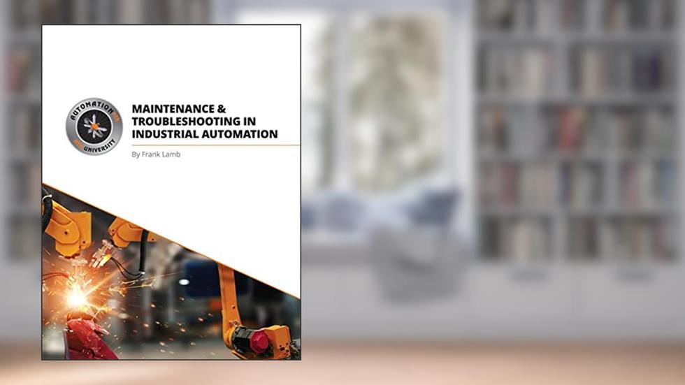 Maintenance and Troubleshooting in Industrial Automation, written by Frank Lamb