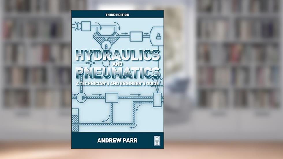 Hydraulics and Pneumatics: A Technician's and Engineer's Guide, written by Andrew Parr