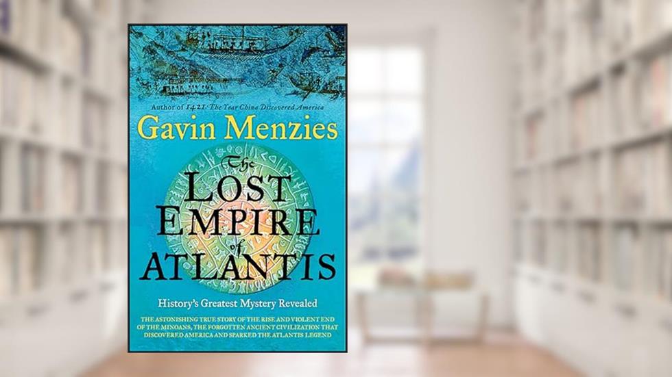The Lost Empire of Atlantis: History's Greatest Mystery Revealed, written by Gavin Menzies