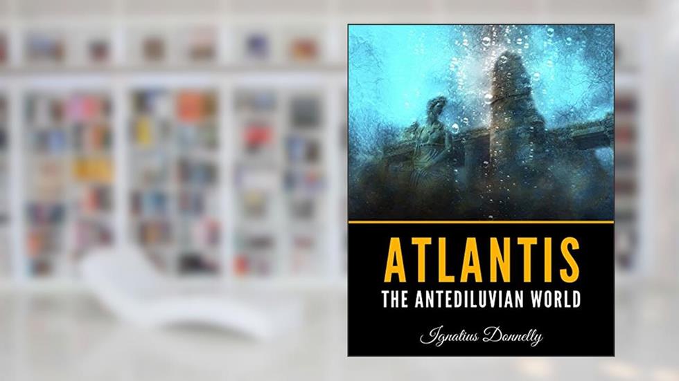Atlantis: The Antediluvian World, written by Ignatius Donnelly