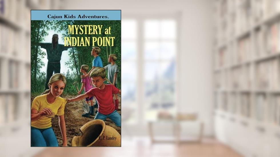 Cajun Kids Adventures- Volume One: Mystery at Indian Point, written by C. P. Landry