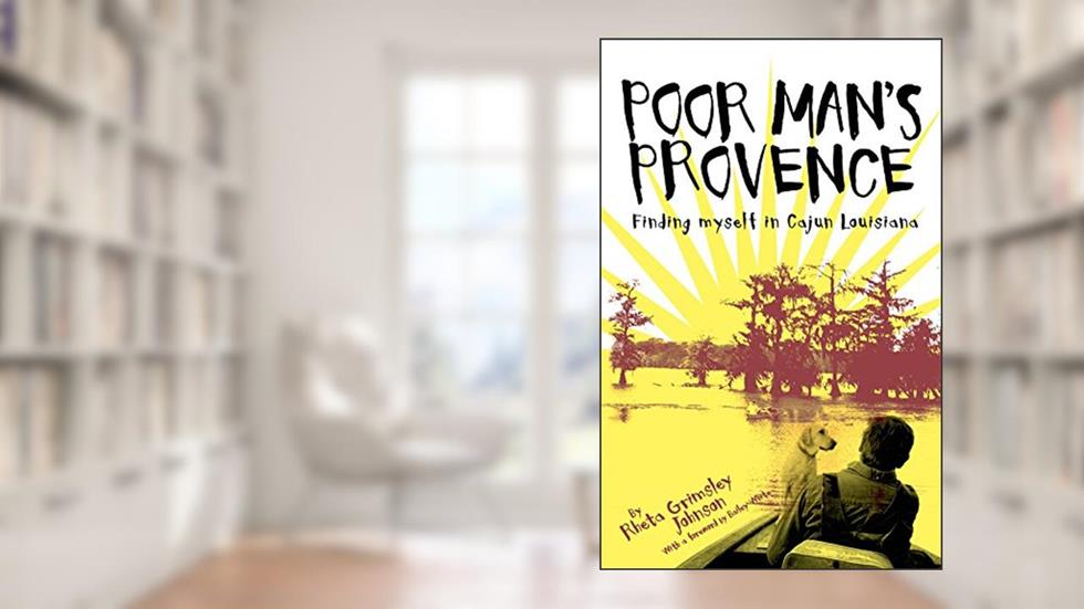 Poor Man's Provence: Finding Myself in Cajun Louisiana, written by Rheta Johnson