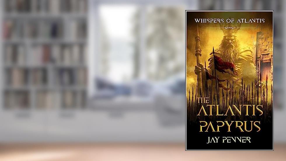 The Atlantis Papyrus (Whispers of Atlantis Book 1), written by Jay Penner