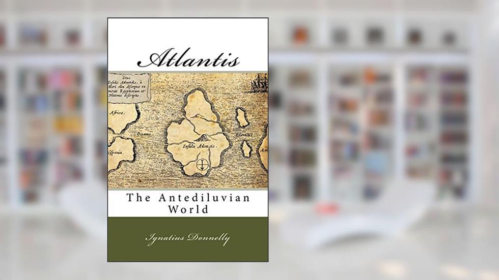 Atlantis: The Antediluvian World, written by Ignatius Donnelly