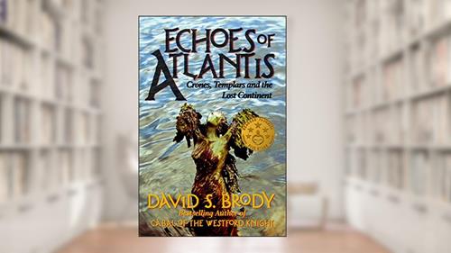 Cover from Echoes of Atlantis: Crones, Templars and the Lost Continent (Templars in America Series Book 6), written by David S. Brody