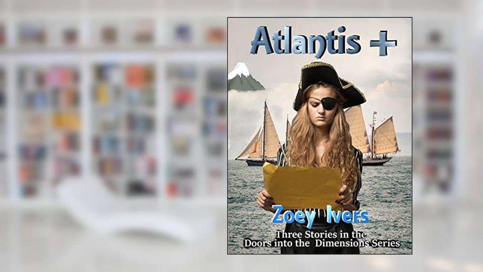 Atlantis+ (Doors into the Dimensions Book 3), written by Zoey Ivers; Pam Uphoff