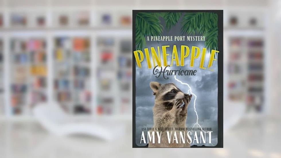 Pineapple Hurricane: A Pineapple Port Mystery: Book Eleven (Pineapple Port Mysteries), written by Amy Vansant