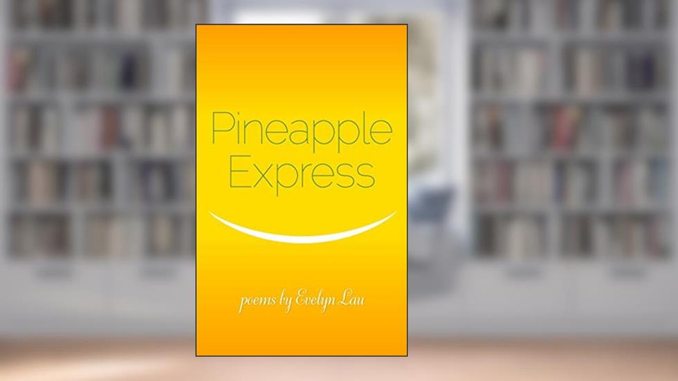 Pineapple Express, written by Evelyn Lau