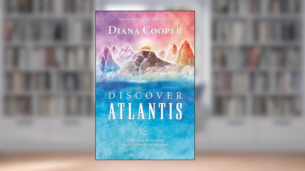 Discover Atlantis: A Guide to Reclaiming the Wisdom of the Ancients, written by Diana Cooper
