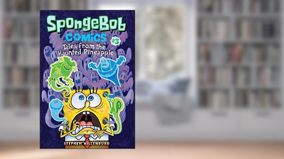 SpongeBob Comics: Book 3: Tales from the Haunted Pineapple, written by Stephen Hillenburg
