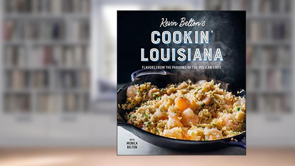 Kevin Belton's Cookin' Louisiana: Flavors from the Parishes of the Pelican State, written by Kevin Belton