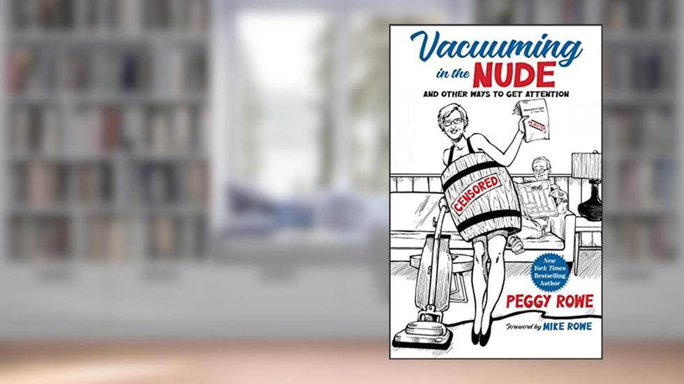 Vacuuming in the Nude: And Other Ways to Get Attention, written by Peggy Rowe