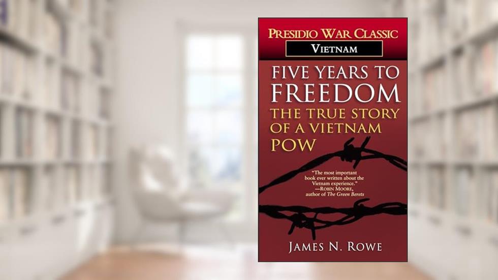 Five Years to Freedom: The True Story of a Vietnam POW, written by James N. Rowe
