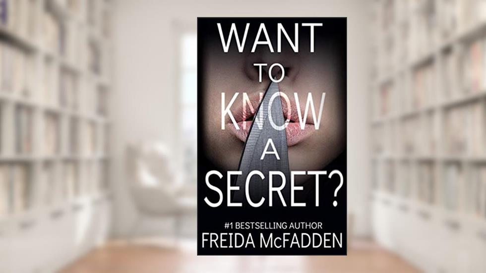 Want to Know a Secret?: A gripping psychological thriller with a twist you won't see coming, written by Freida McFadden