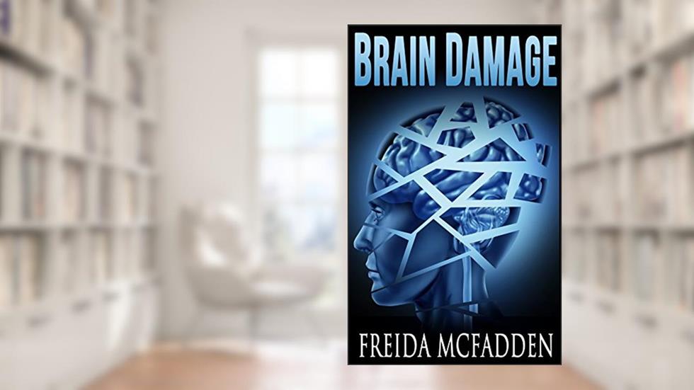 Brain Damage: A twisted psychological thriller that will keep you guessing, written by Freida McFadden