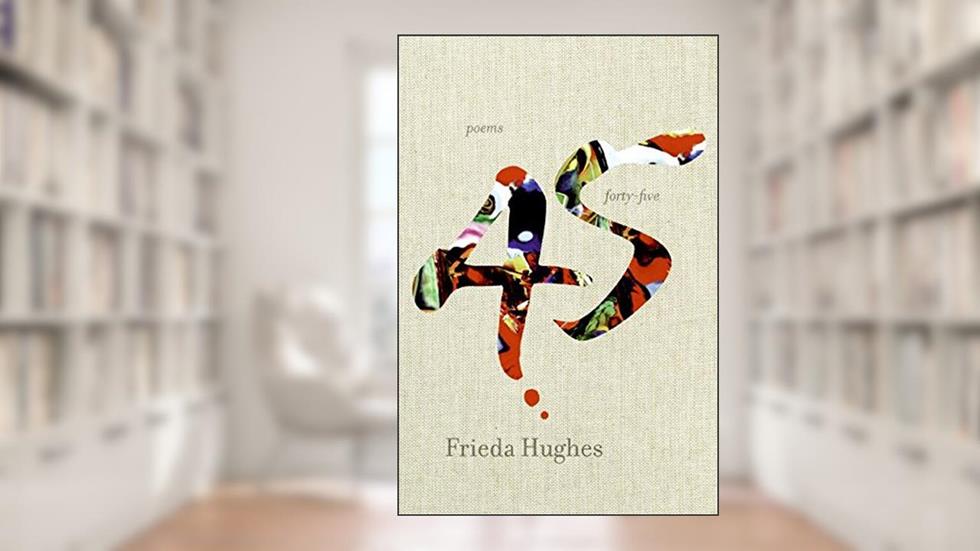 Forty-Five: Poems, written by Frieda Hughes